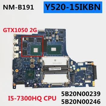 Pentru Lenovo Legiunea Y520-15IKBN laptop placa de baza DY512 NM-B191 CPU:I5-7300HQ GTX1050 2G FRU:5B20N00239 5B20N00246